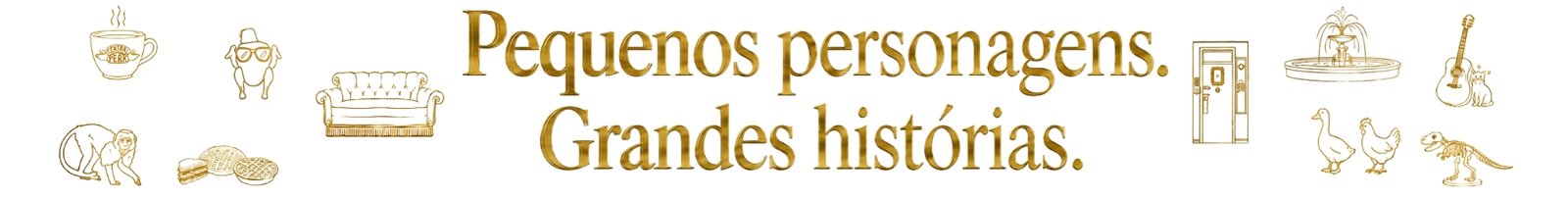 Pequenos personagens. Grandes histórias.